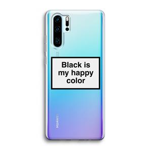 CaseCompany Black is my happy color: Huawei P30 Pro Transparant Hoesje