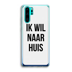 CaseCompany Ik wil naar huis: Huawei P30 Pro Transparant Hoesje