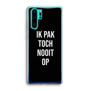 CaseCompany Ik pak nooit op - Zwart: Huawei P30 Pro Transparant Hoesje