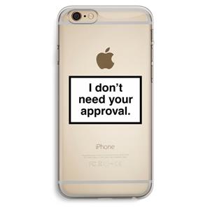 CaseCompany Don't need approval: iPhone 6 Plus / 6S Plus Transparant Hoesje