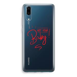 CaseCompany Not Your Baby: Huawei P20 Transparant Hoesje