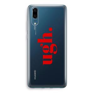 CaseCompany Ugh: Huawei P20 Transparant Hoesje