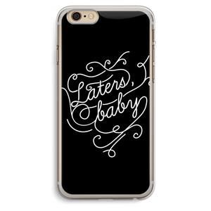CaseCompany Laters, baby: iPhone 6 Plus / 6S Plus Transparant Hoesje