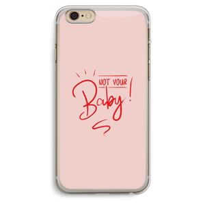 CaseCompany Not Your Baby: iPhone 6 Plus / 6S Plus Transparant Hoesje