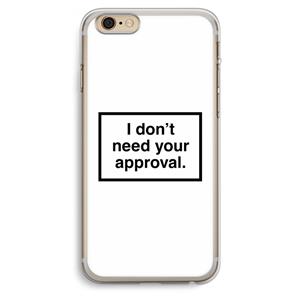 CaseCompany Don't need approval: iPhone 6 Plus / 6S Plus Transparant Hoesje