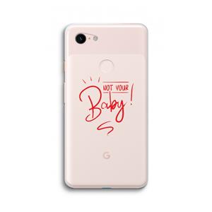 CaseCompany Not Your Baby: Google Pixel 3 XL Transparant Hoesje