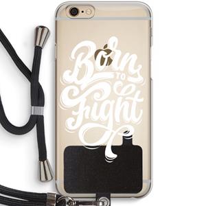 CaseCompany Born to Fight: iPhone 6 / 6S Transparant Hoesje met koord