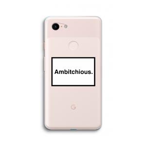 CaseCompany Ambitchious: Google Pixel 3 XL Transparant Hoesje