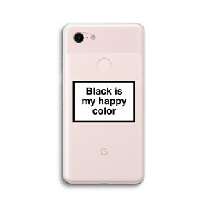 CaseCompany Black is my happy color: Google Pixel 3 XL Transparant Hoesje