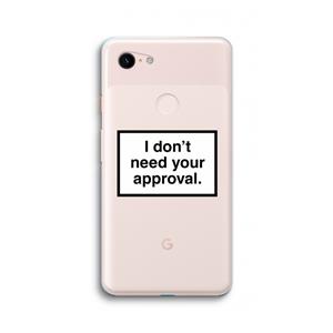 CaseCompany Don't need approval: Google Pixel 3 XL Transparant Hoesje