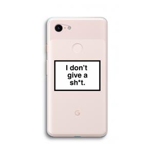 CaseCompany Don't give a shit: Google Pixel 3 XL Transparant Hoesje