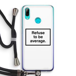 CaseCompany Refuse to be average: Huawei P Smart (2019) Transparant Hoesje met koord