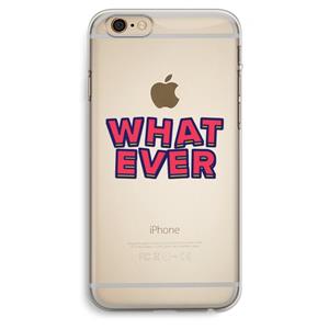 CaseCompany Whatever: iPhone 6 Plus / 6S Plus Transparant Hoesje