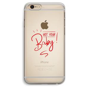CaseCompany Not Your Baby: iPhone 6 Plus / 6S Plus Transparant Hoesje