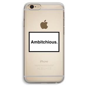 CaseCompany Ambitchious: iPhone 6 Plus / 6S Plus Transparant Hoesje