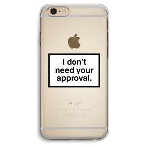 CaseCompany Don't need approval: iPhone 6 Plus / 6S Plus Transparant Hoesje
