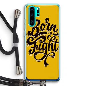 CaseCompany Born to Fight: Huawei P30 Pro Transparant Hoesje met koord