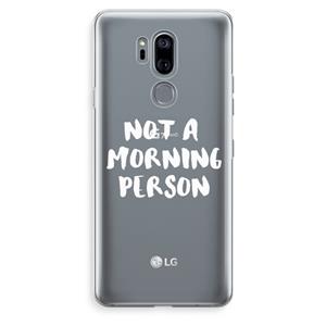 CaseCompany Morning person: LG G7 Thinq Transparant Hoesje