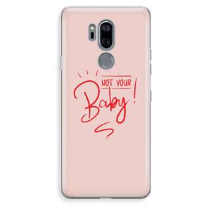 CaseCompany Not Your Baby: LG G7 Thinq Transparant Hoesje