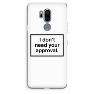 CaseCompany Don't need approval: LG G7 Thinq Transparant Hoesje