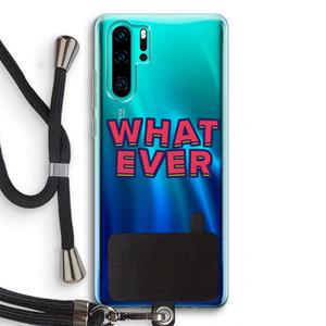 CaseCompany Whatever: Huawei P30 Pro Transparant Hoesje met koord