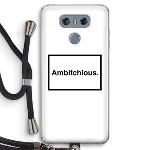 CaseCompany Ambitchious: LG G6 Transparant Hoesje met koord