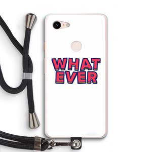 CaseCompany Whatever: Pixel 3 XL Transparant Hoesje met koord