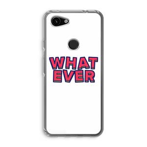 CaseCompany Whatever: Google Pixel 3a Transparant Hoesje