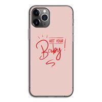 CaseCompany Not Your Baby: iPhone 11 Pro Transparant Hoesje