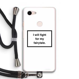 CaseCompany Fight for my fairytale: Pixel 3 XL Transparant Hoesje met koord