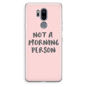 CaseCompany Morning person: LG G7 Thinq Transparant Hoesje
