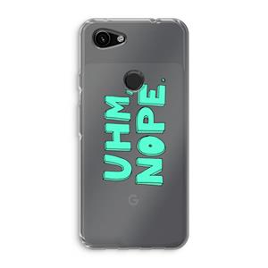 CaseCompany UHM, NOPE.: Google Pixel 3a Transparant Hoesje