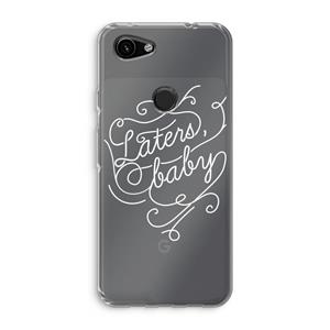 CaseCompany Laters, baby: Google Pixel 3a Transparant Hoesje