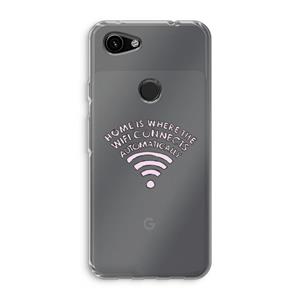 CaseCompany Home Is Where The Wifi Is: Google Pixel 3a Transparant Hoesje