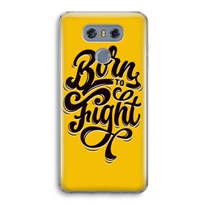 CaseCompany Born to Fight: LG G6 Transparant Hoesje