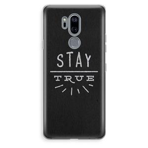 CaseCompany Stay true: LG G7 Thinq Transparant Hoesje