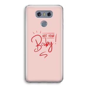 CaseCompany Not Your Baby: LG G6 Transparant Hoesje