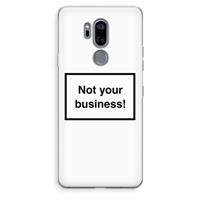 CaseCompany Not your business: LG G7 Thinq Transparant Hoesje
