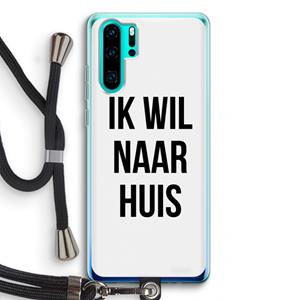 CaseCompany Ik wil naar huis: Huawei P30 Pro Transparant Hoesje met koord