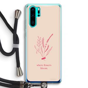 CaseCompany Where flowers bloom: Huawei P30 Pro Transparant Hoesje met koord