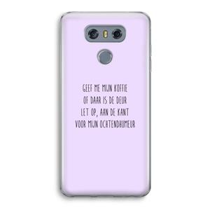 CaseCompany Ochtendhumeur: LG G6 Transparant Hoesje