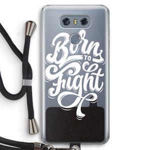CaseCompany Born to Fight: LG G6 Transparant Hoesje met koord