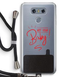 CaseCompany Not Your Baby: LG G6 Transparant Hoesje met koord