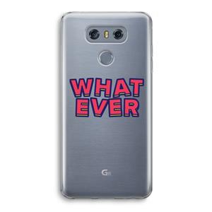 CaseCompany Whatever: LG G6 Transparant Hoesje