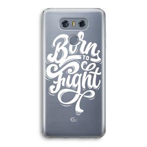 CaseCompany Born to Fight: LG G6 Transparant Hoesje