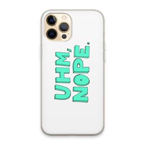 CaseCompany UHM, NOPE.: iPhone 13 Pro Max Transparant Hoesje