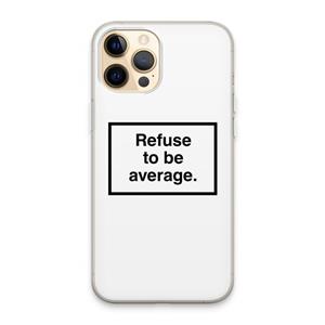 CaseCompany Refuse to be average: iPhone 13 Pro Max Transparant Hoesje