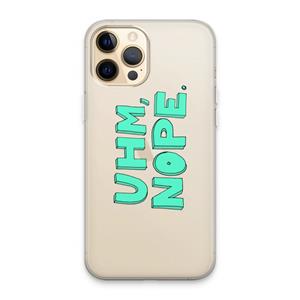 CaseCompany UHM, NOPE.: iPhone 13 Pro Max Transparant Hoesje