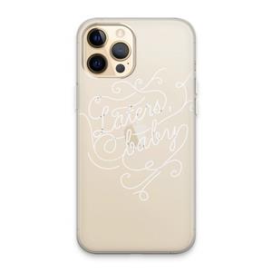 CaseCompany Laters, baby: iPhone 13 Pro Max Transparant Hoesje