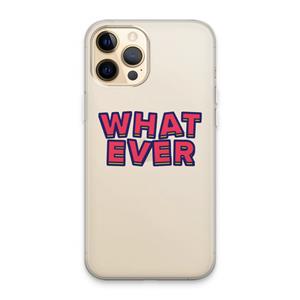 CaseCompany Whatever: iPhone 13 Pro Max Transparant Hoesje